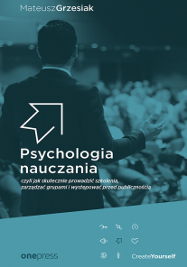 Psychologia nauczania, czyli jak skutecznie prowadzić szkolenia, zarządzać grupami i występować przed publicznością